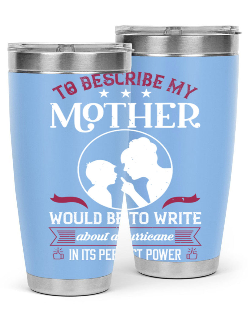 to describe my mother 19#- mothers day- Tumbler