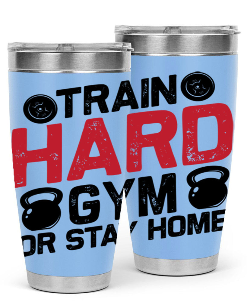train hard gym or stay home 2#- gym- Tumbler