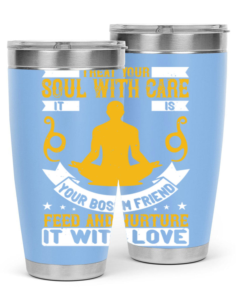 treat your soul with care it is your bosom friend feed and nurture it with love 42#- yoga- Tumbler