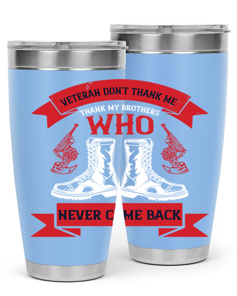 veteran dont thank me thank my brothes who never back 10#- Veterns Day- Tumbler