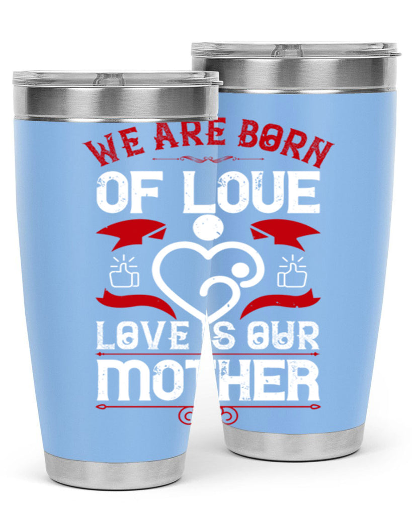 we are born of love 17#- mothers day- Tumbler