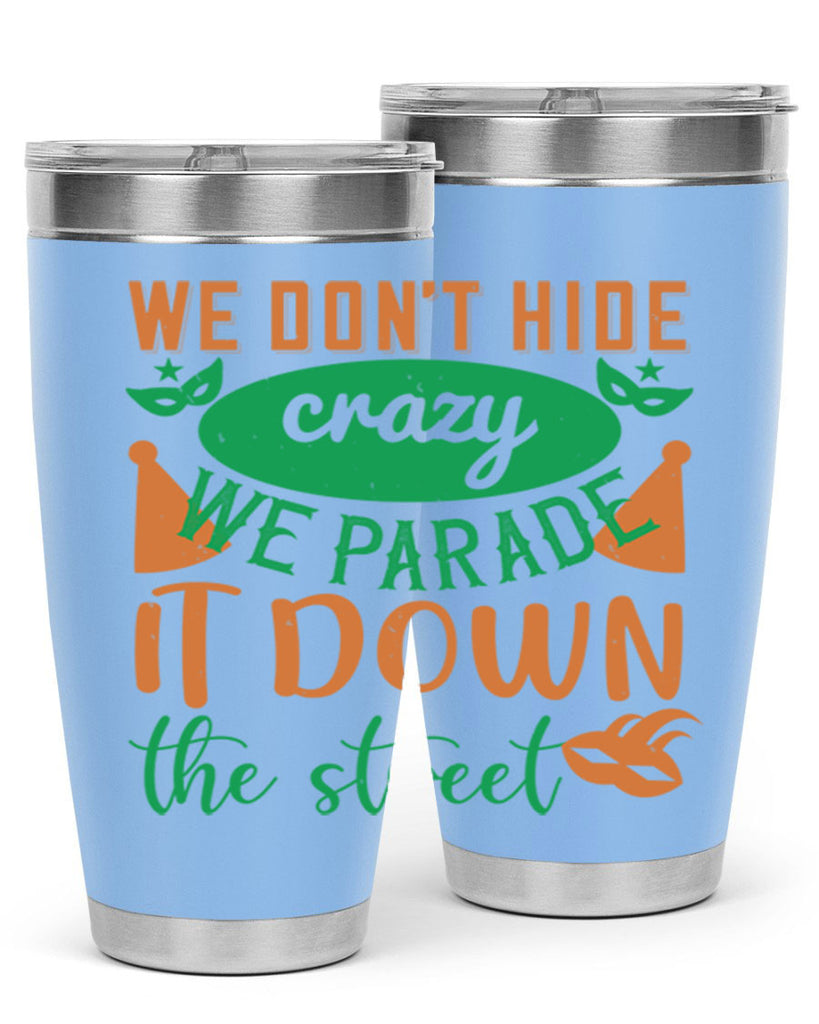 we dont hide crazy we parade it down the street 32#- mardi gras- Tumbler