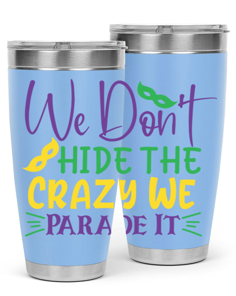 we dont hide the crazy we parade it 72#- mardi gras- Tumbler