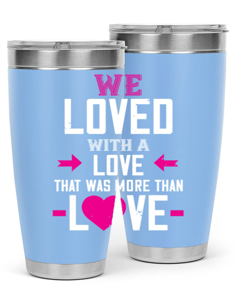 we loved with a love that was more than love 5#- valentines day- Tumbler