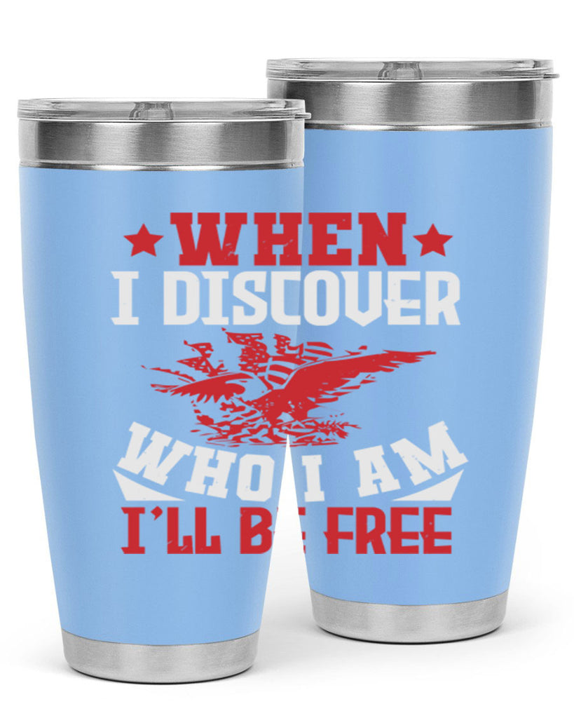 when i discover who i am Style 57#- Fourt Of July- Tumbler