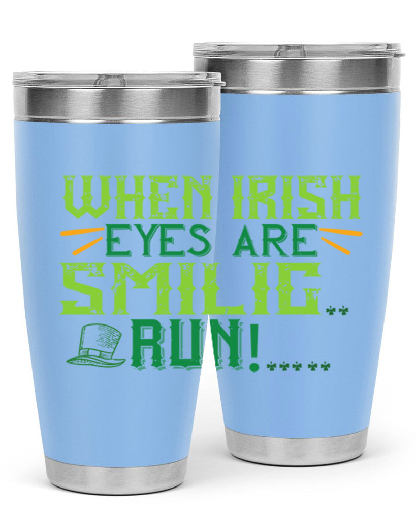 when irish eyes are smilig run Style 6#- St Patricks Day- Tumbler