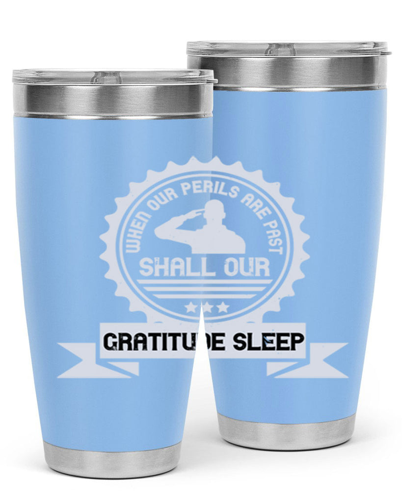 when our perils are past shall our gratitude sleep 4#- Veterns Day- Tumbler
