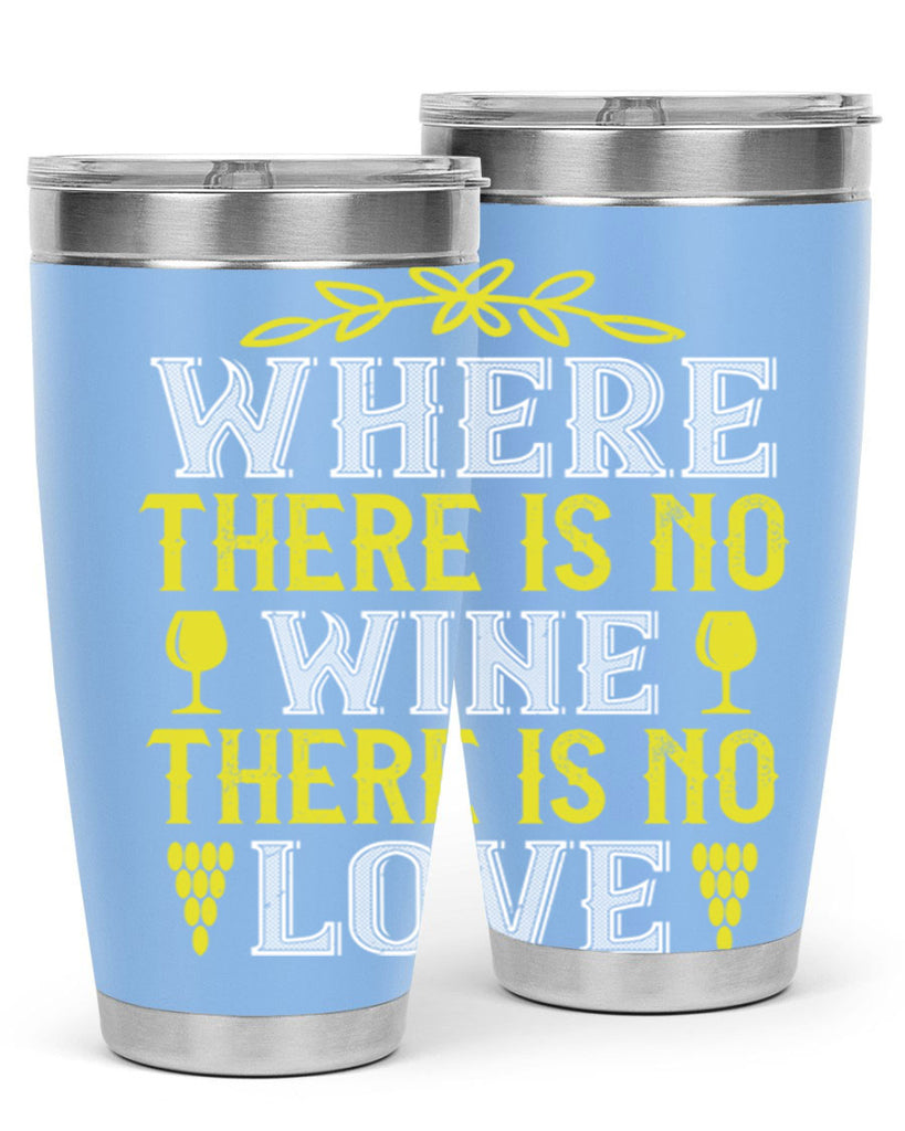 where there is no wine there is no love 220#- wine- Tumbler