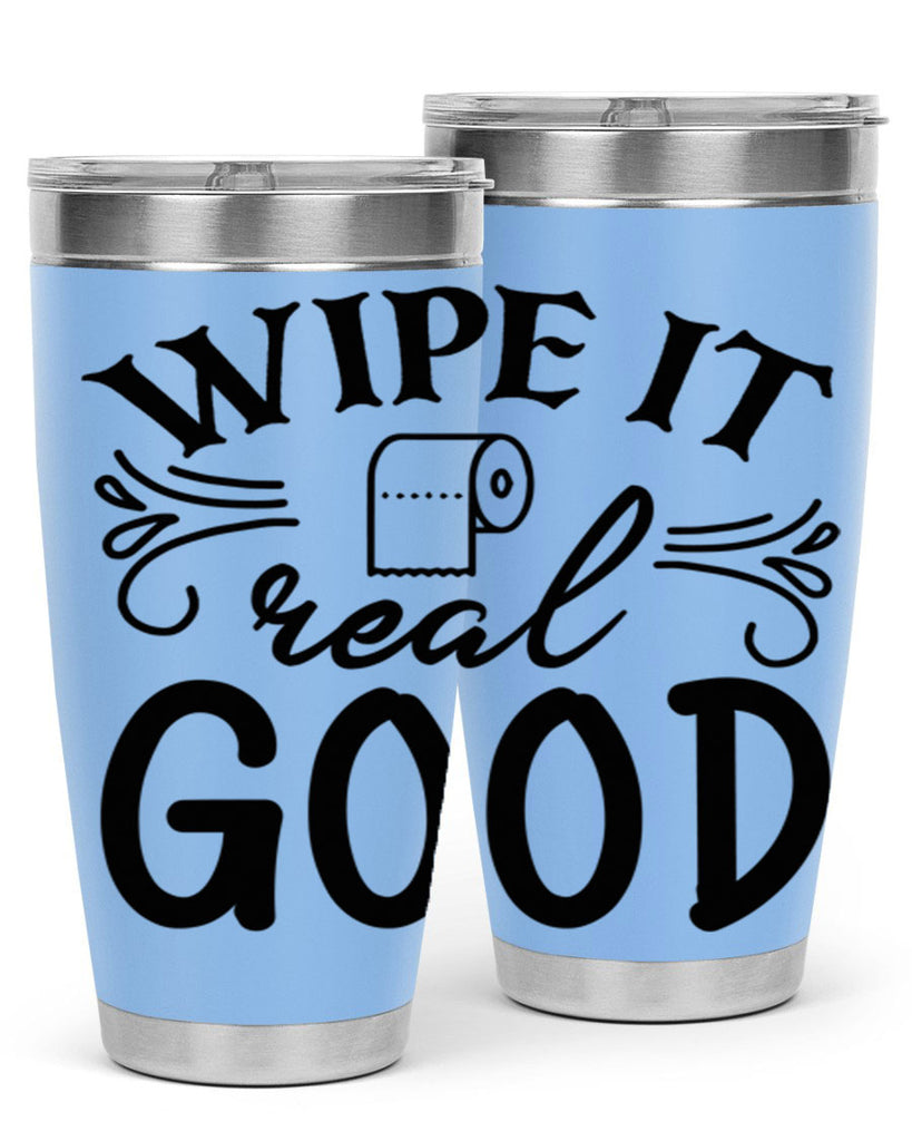 wipe it real good 50#- bathroom- Tumbler