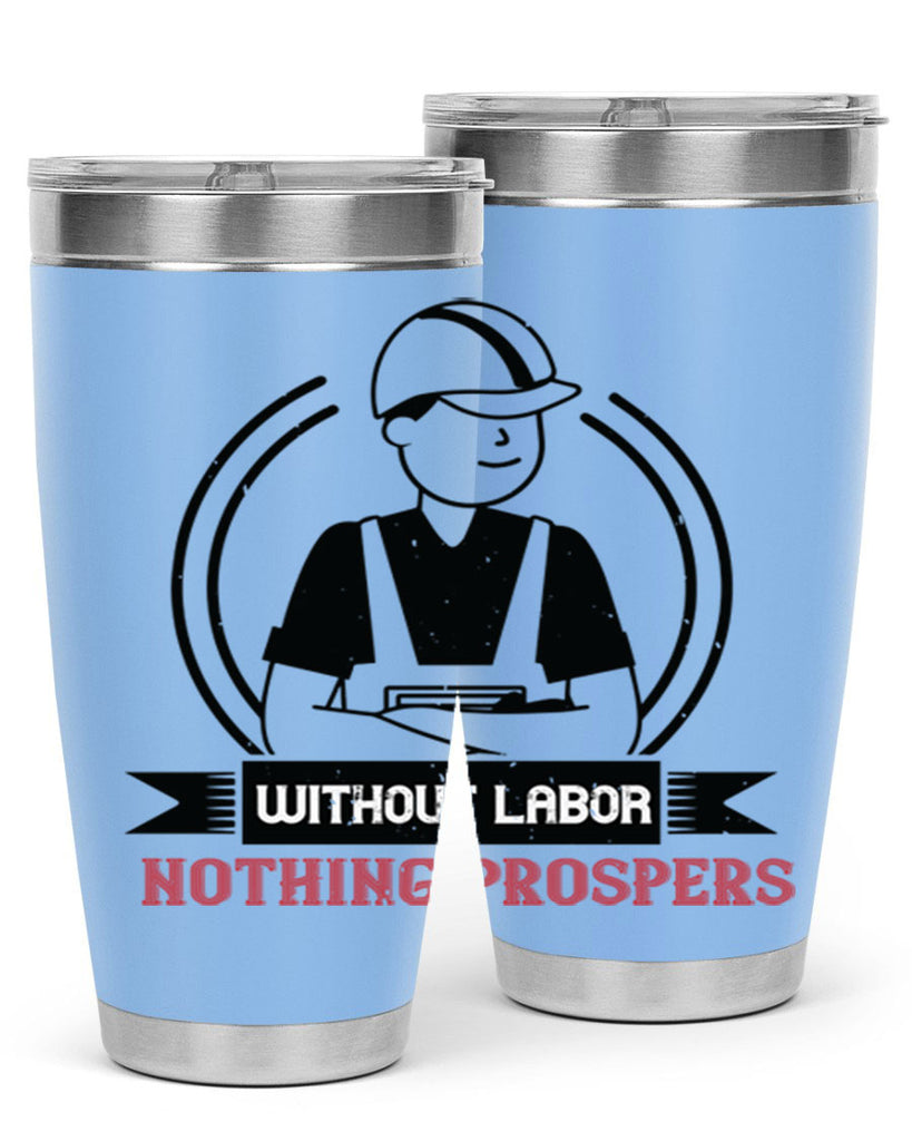 without labor nothing prospers 8#- labor day- Tumbler