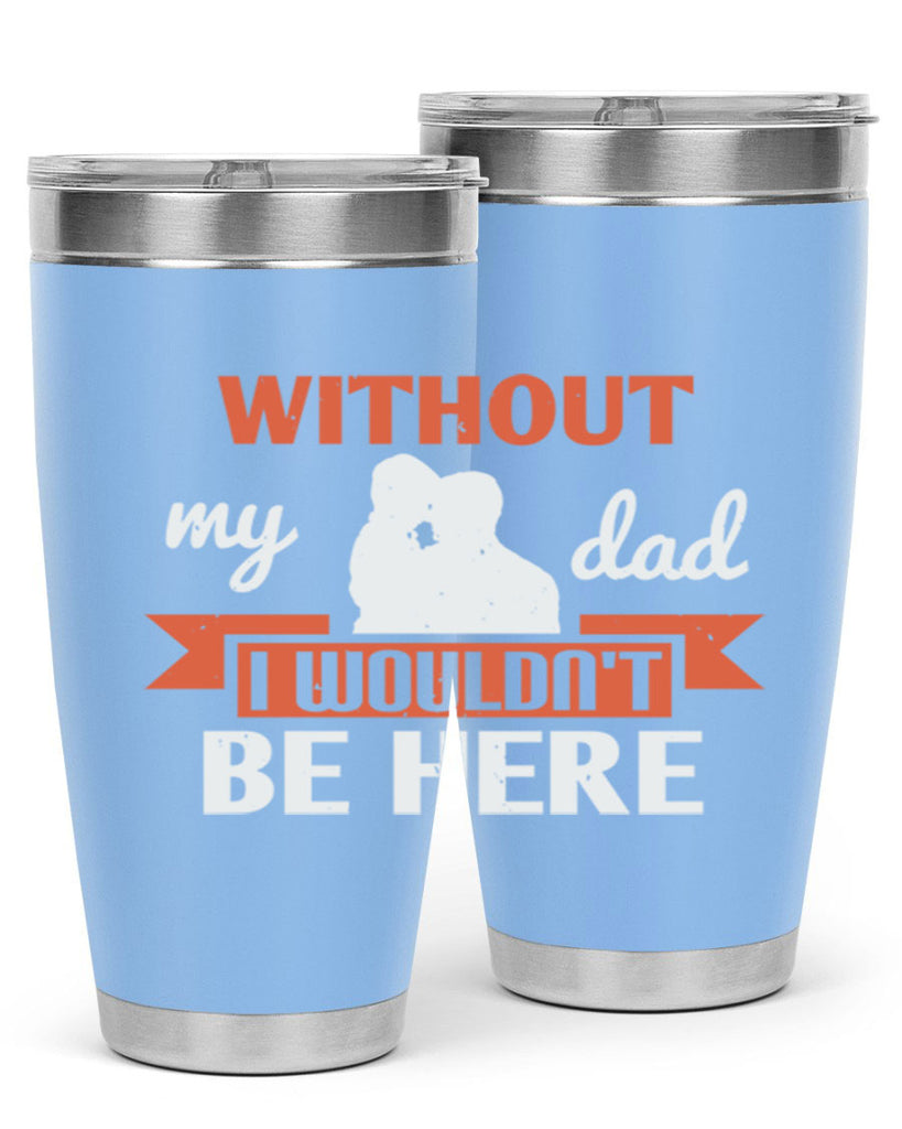 without my dad 132#- fathers day- Tumbler
