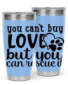 you cant buy love but you can rescue it Style 54#- dog- Tumbler