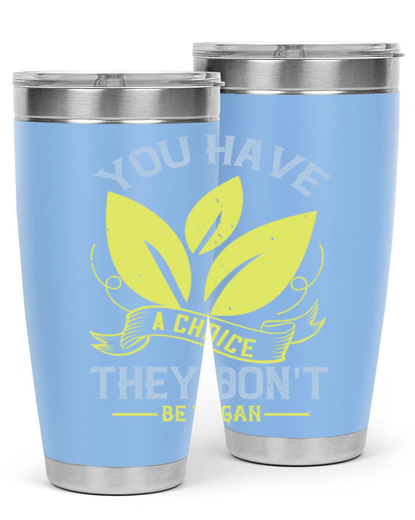 you have a choicethey dont be vegan 1#- vegan- Tumbler