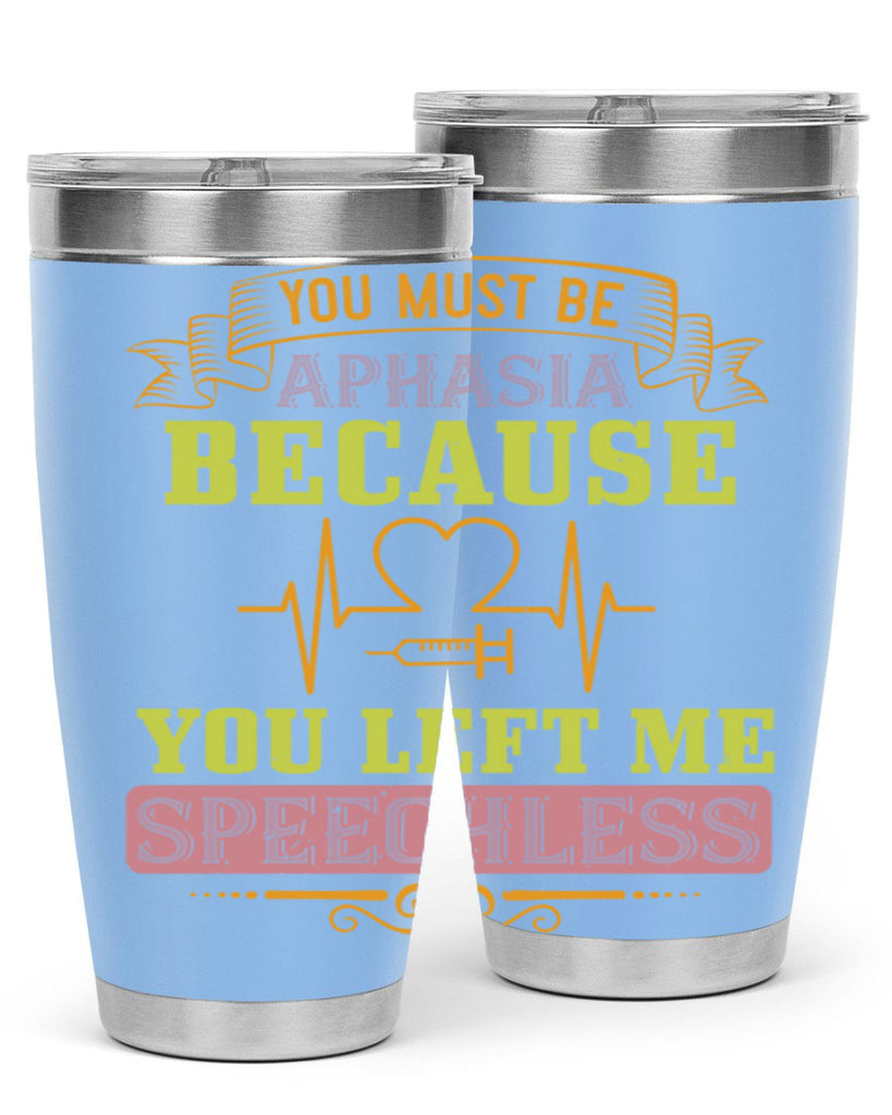 you must be aphasia because you left me speechless Style 7#- medical- tumbler