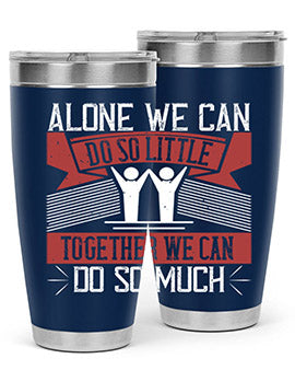 Alone we can do so little together we can do so much Style 37#- volunteer- Tumbler