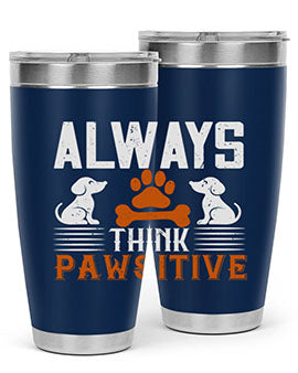 Always Think Pawsitive Style 133#- dog- Tumbler