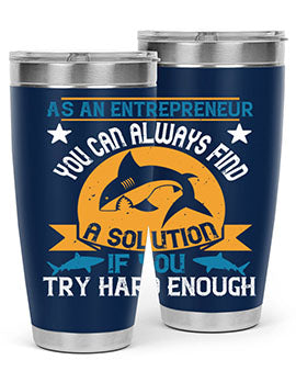 As an entrepreneur you can always find a solution if you try hard enough Style 96#- shark  fish- Tumbler