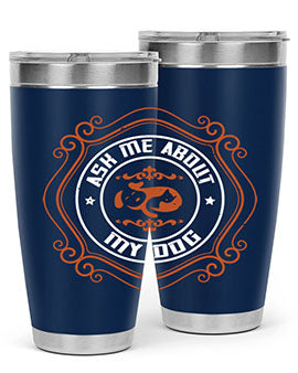 Ask Me About My Dog Style 130#- dog- Tumbler