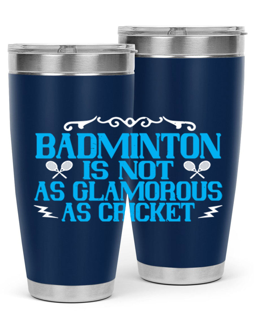 Badminton is not as glamorous as cricket 2354#- badminton- Tumbler