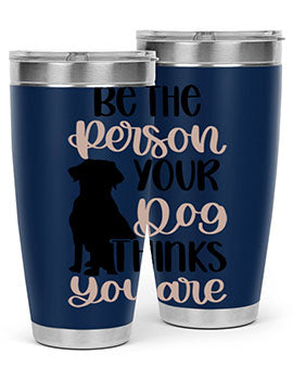 Be The Person Your Dog Style 34#- dog- Tumbler