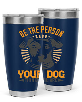 Be The Person Your Dog Thinks You Are Style 50#- dog- Tumbler