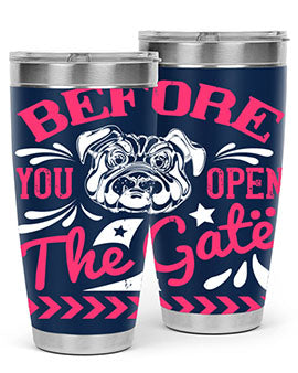 Before You Open The Gate Style 17#- dog- Tumbler