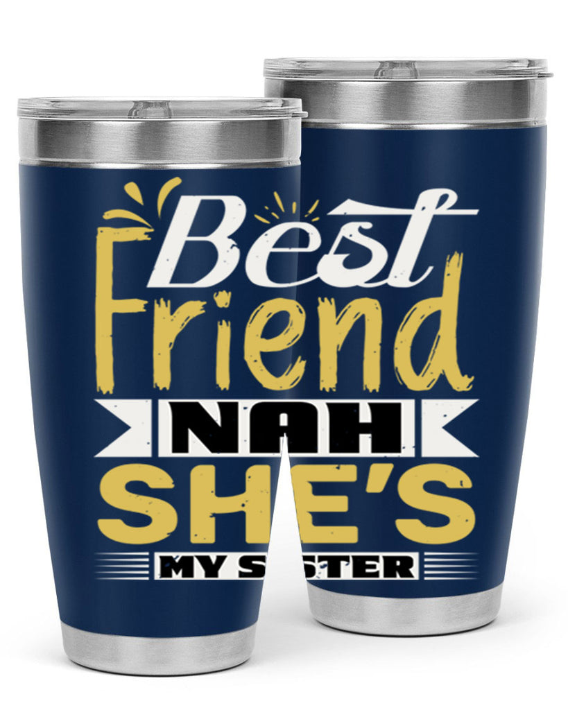 Best friend Nah She’s my sister Style 11#- Best Friend- Tumbler