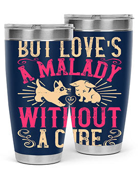 But loves a malady without a cure Style 6#- dog- Tumbler