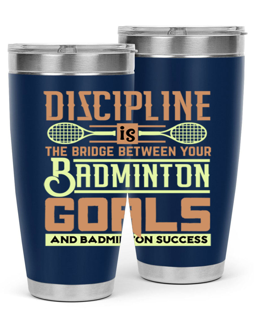 DISCIPLINE is the bridge between your Badminton Goals 1332#- badminton- Tumbler