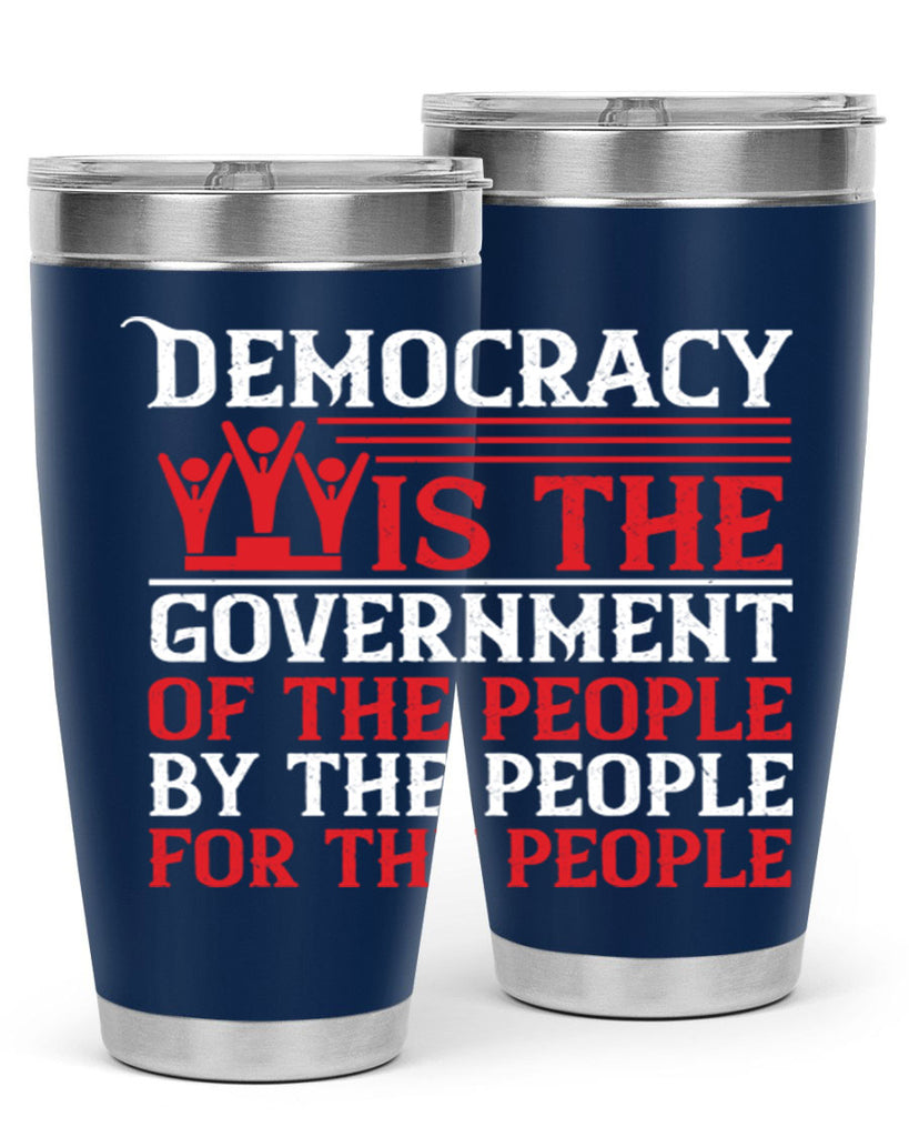 Democracy is the government of the people by the people for the people Style 88#- Fourt Of July- Tumbler