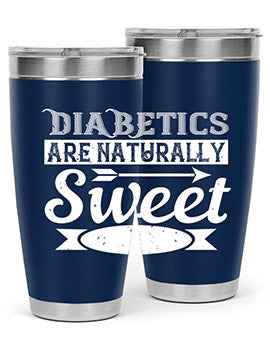 Diabetics Are Naturally Sweet Style 41#- diabetes- Tumbler