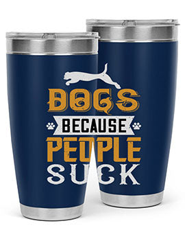 Dogs Because People Suck Style 217#- dog- Tumbler