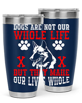 Dogs are not our whole life but they make our lives whole Style 45#- dog- Tumbler
