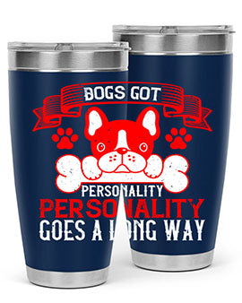 Dogs got personality Personality goes a long way Style 216#- dog- Tumbler