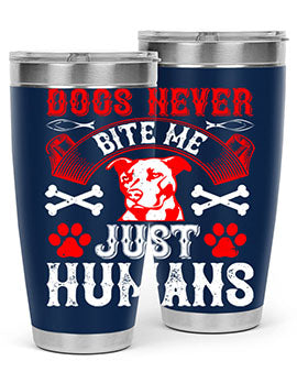 Dogs never bite me Just humans Style 209#- dog- Tumbler