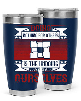 Doing nothing for others is the undoing of ourselves Style 26#- volunteer- Tumbler