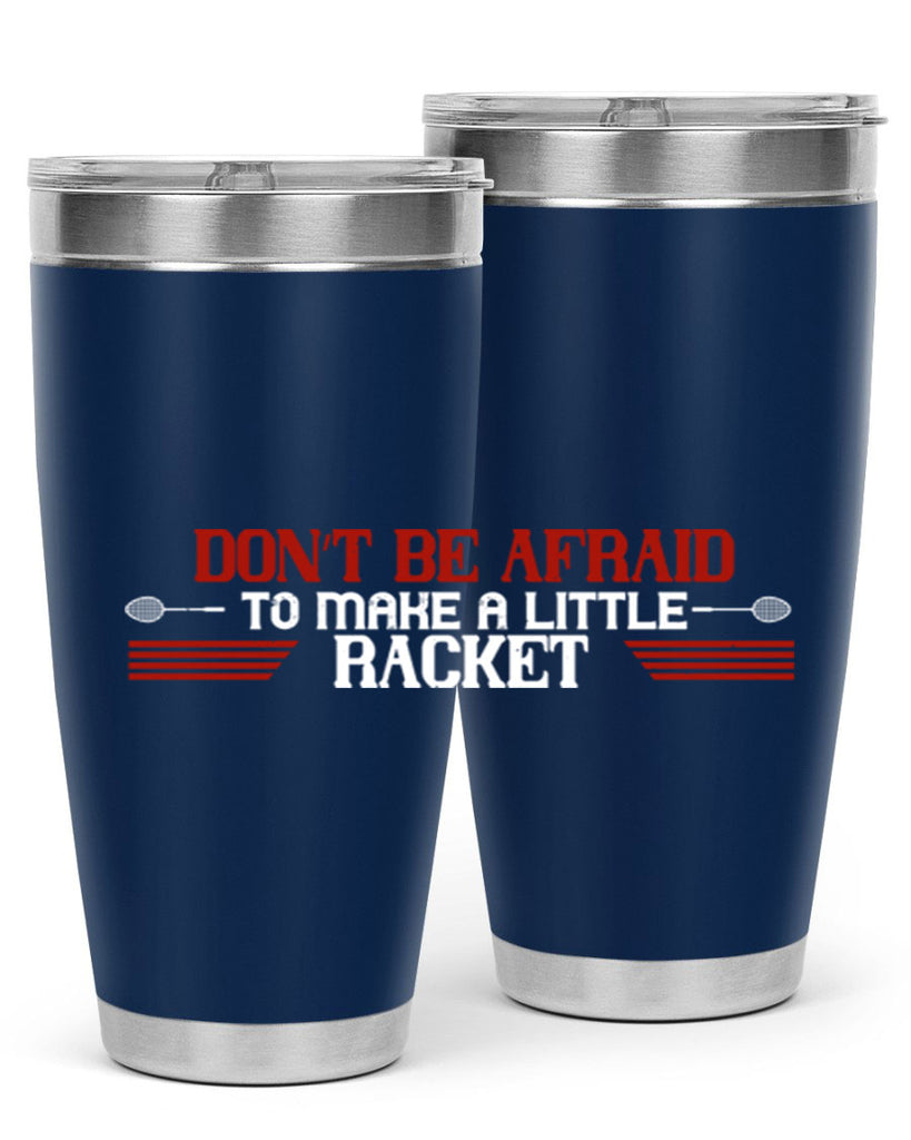 Don’t be afraid to make a little racket 2292#- badminton- Tumbler