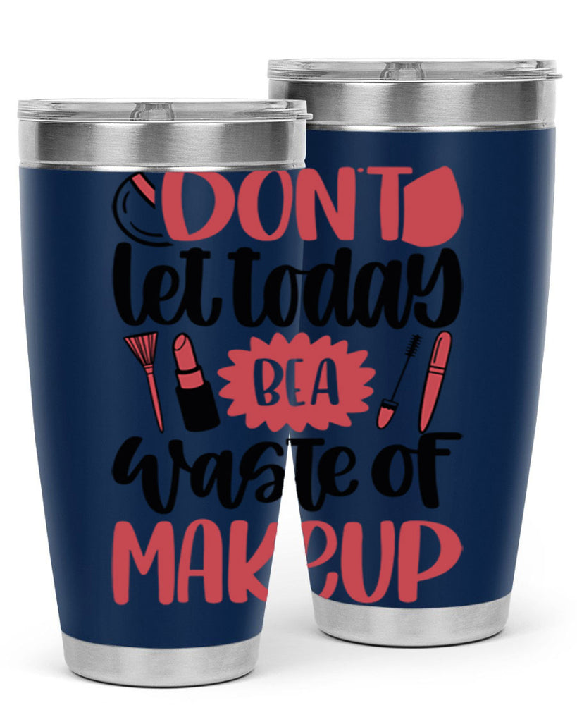 Don∩t Let Today Be A Waste Of Makeup Style 105#- make up- Tumbler