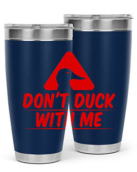 Dont duck with me Style 3#- duck- Tumbler