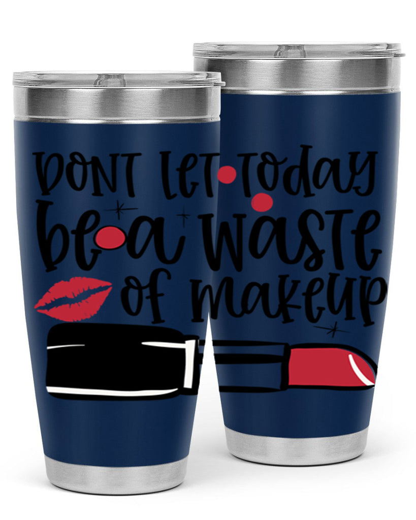 Dont let today be a waste of makeup design Style 239#- make up- Tumbler