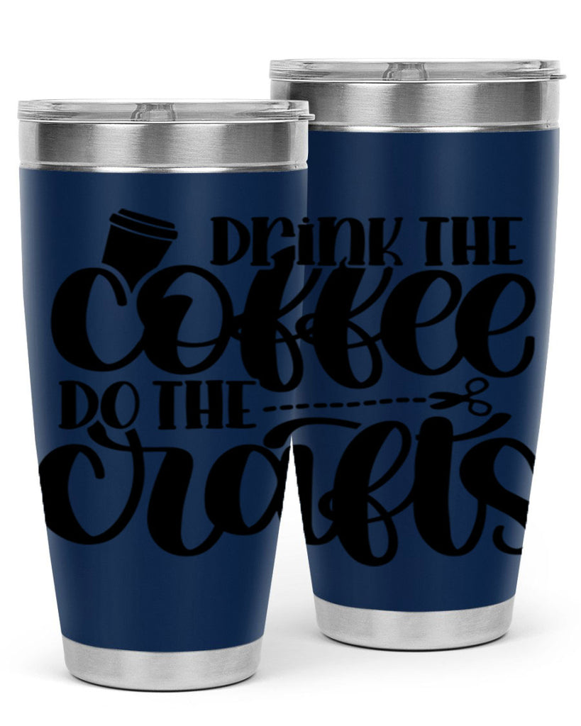 Drink The Coffee Do The Crafts 30#- crafting- Tumbler