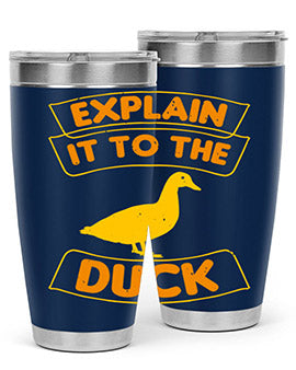 Explain it to the duck Style 47#- duck- Tumbler