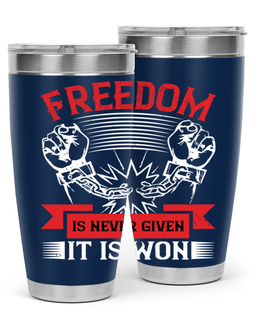 Freedom is never given it is won Style 89#- Fourt Of July- Tumbler