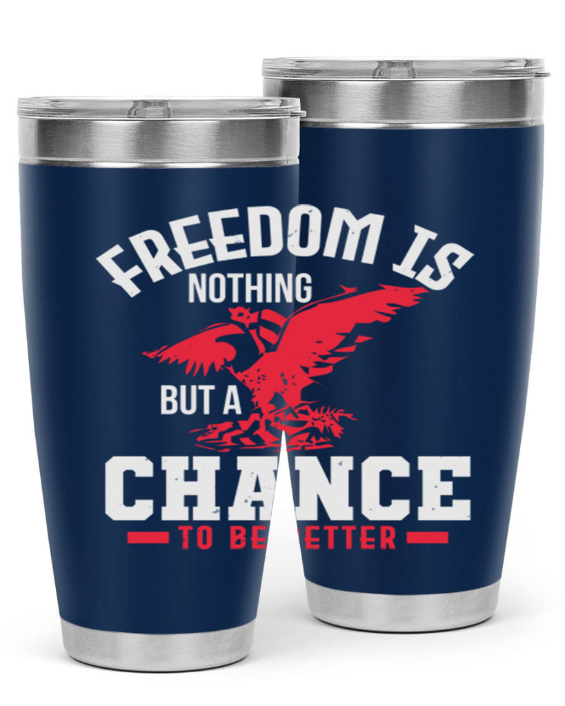 Freedom is nothing but a chance to be Style 83#- Fourt Of July- Tumbler