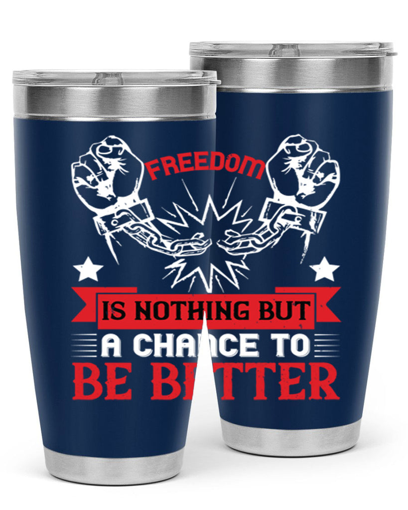 Freedom is nothing but a chance to be better Style 90#- Fourt Of July- Tumbler