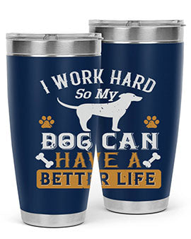 I Wark Hard So My Dog Can Have A Better Life Style 187#- dog- Tumbler