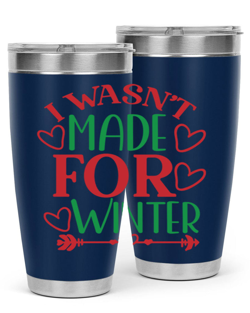 I Wasnt Made For Winter 236#- winter- Tumbler