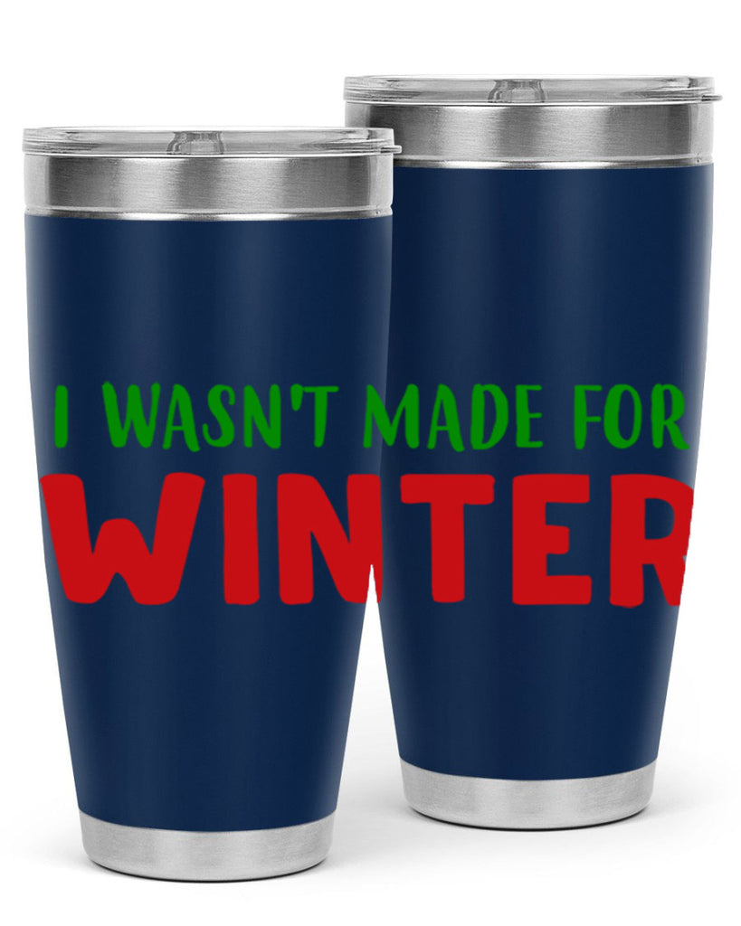 I Wasnt Made for Winter 232#- winter- Tumbler