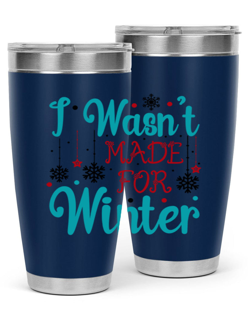I Wasnt Made for Winter 249#- winter- Tumbler