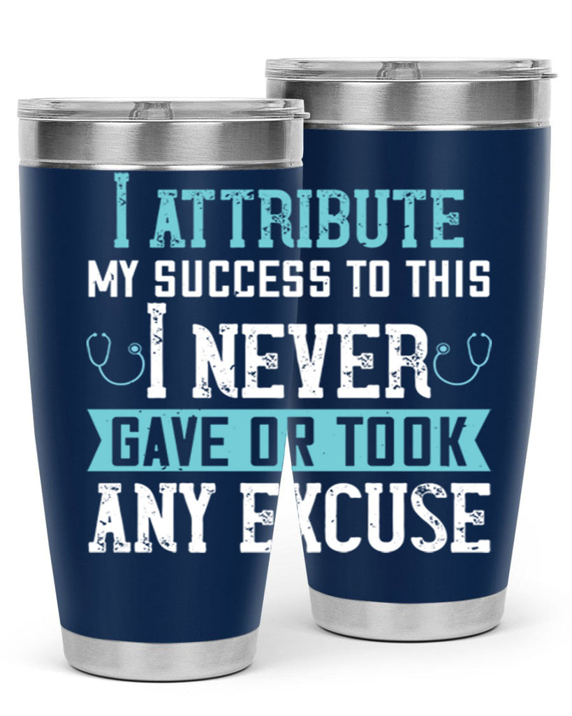 I attribute my success to this – I never gave or took any excuse Style 316#- nurse- tumbler